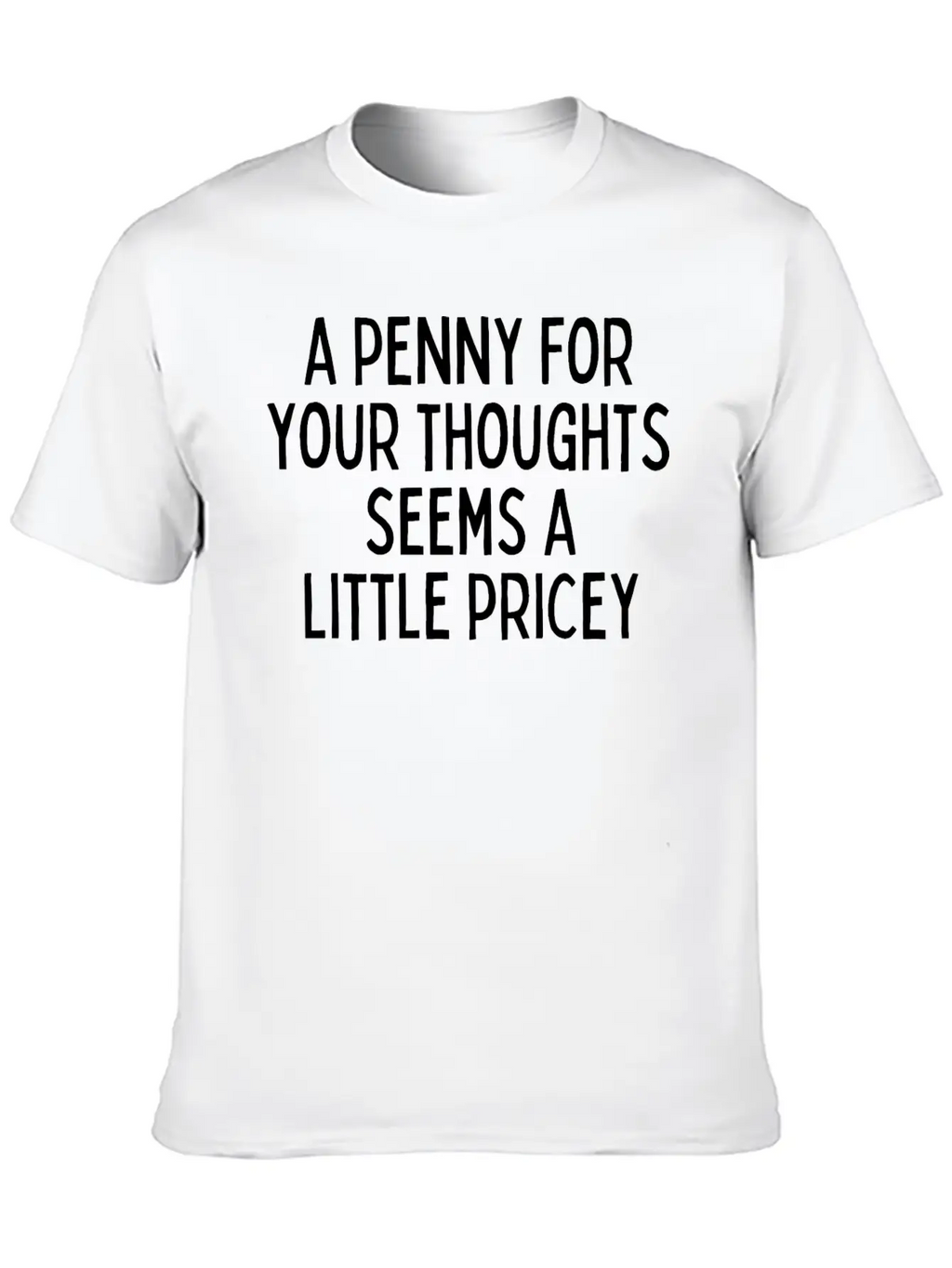 A Penny For Your Thought Seems A Little Pricey Classic Crew Neck Graphic Tee – Everyday Minimal Look