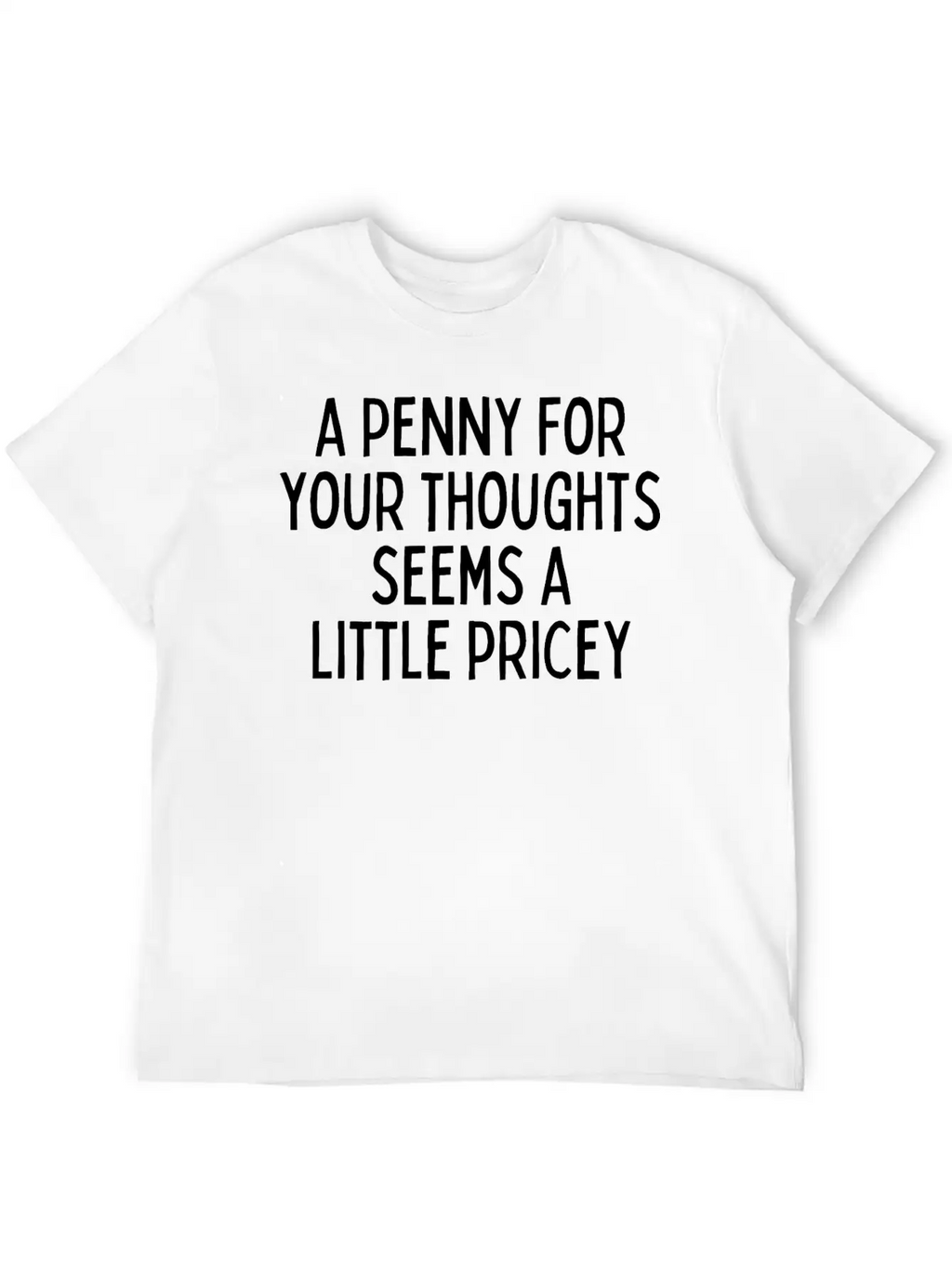 A Penny For Your Thought Seems A Little Pricey Classic Crew Neck Graphic Tee – Everyday Minimal Look