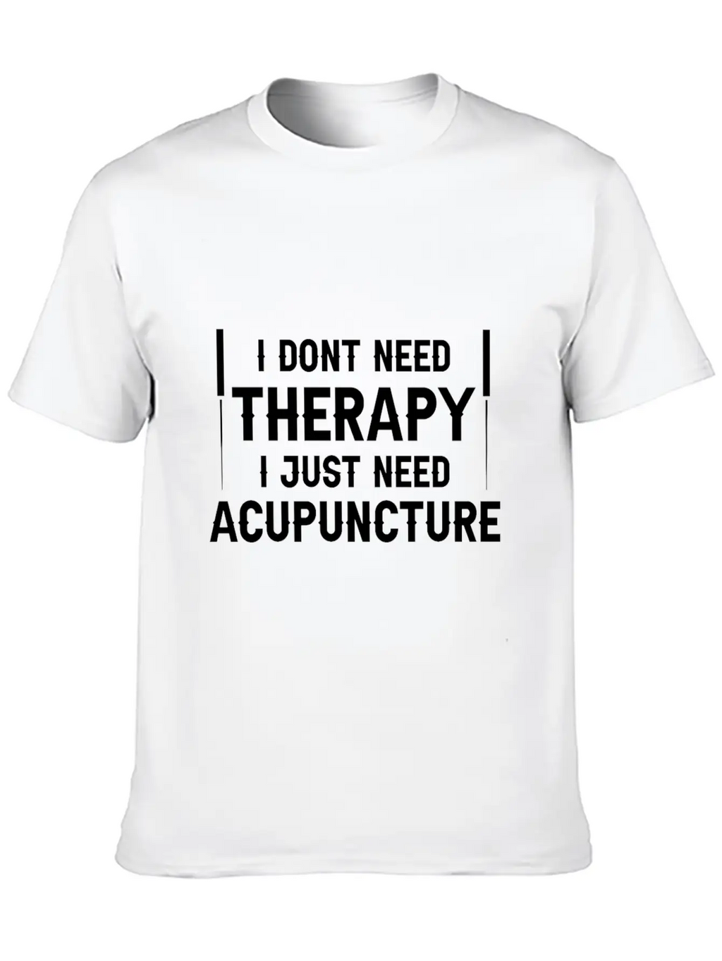Acupuncturists I Don't Need Therapy Just Breathable Graphic T-Shirt – Perfect For Casual Days