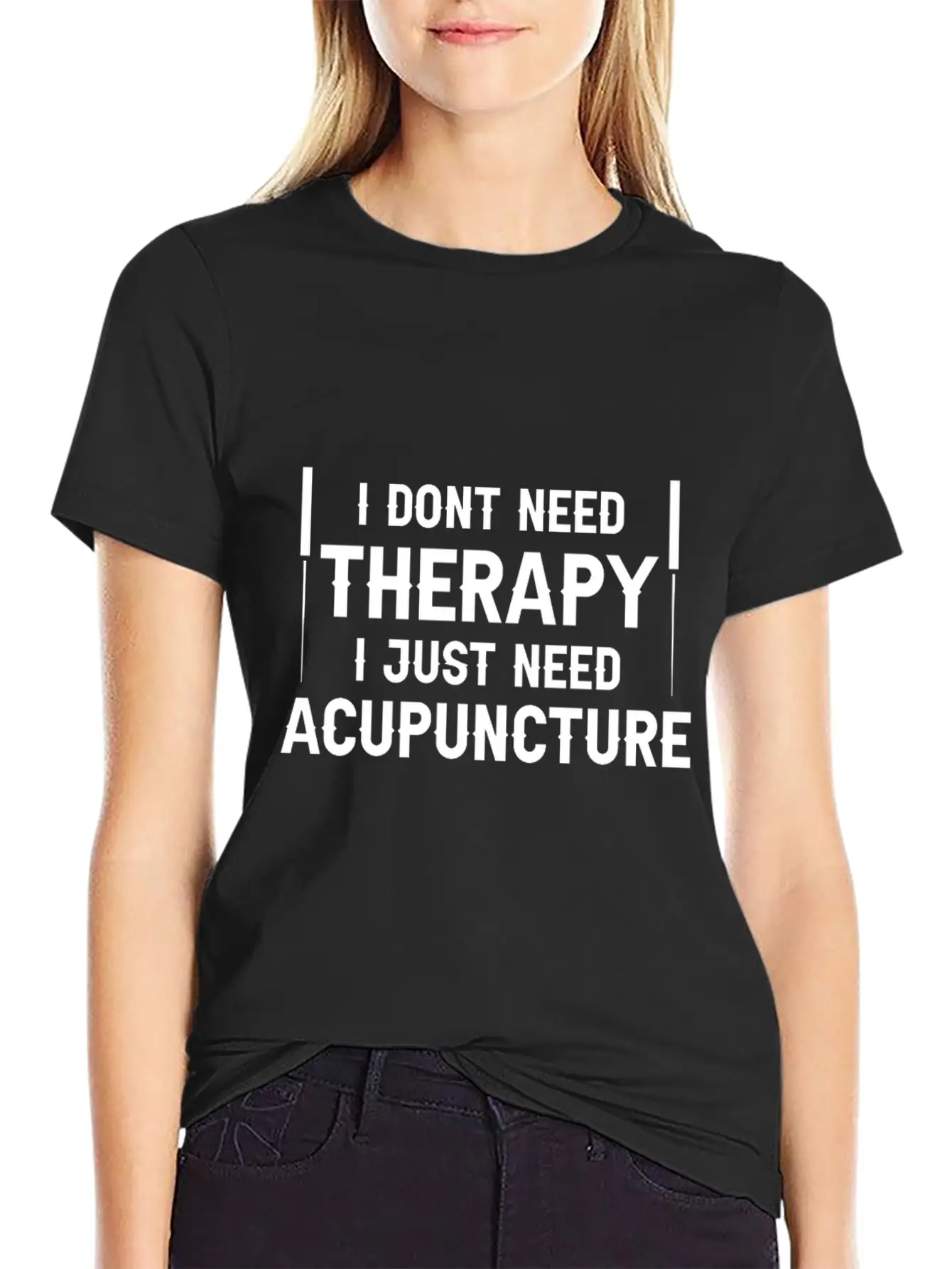 Acupuncturists I Don't Need Therapy Just Breathable Graphic T-Shirt – Perfect For Casual Days
