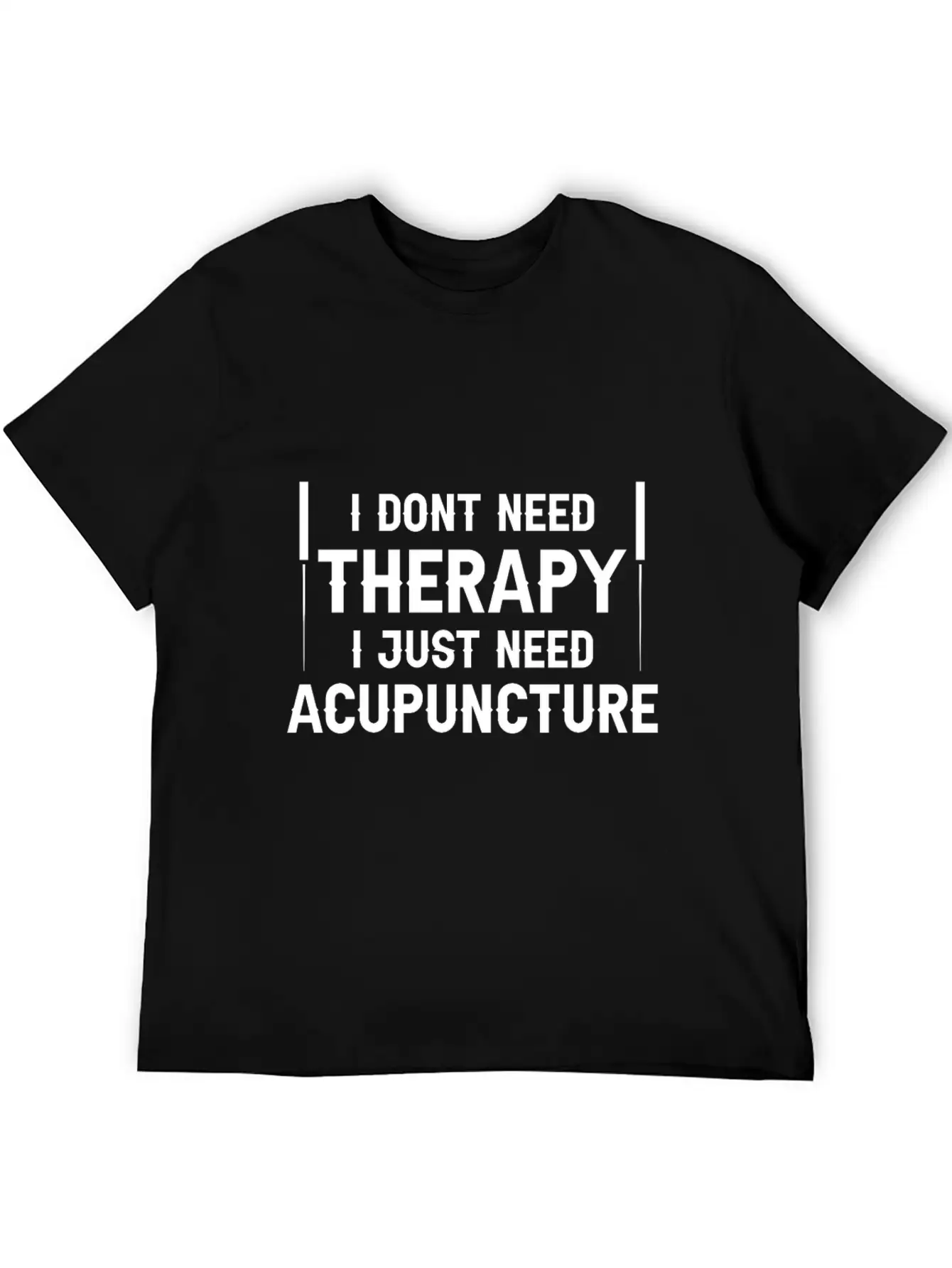 Acupuncturists I Don't Need Therapy Just Breathable Graphic T-Shirt – Perfect For Casual Days