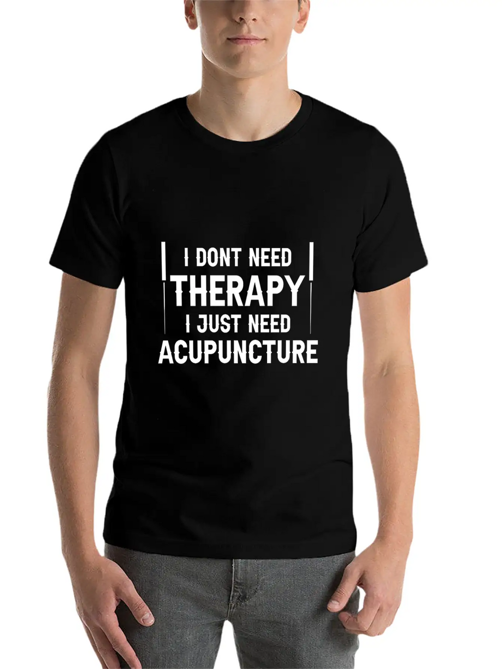 Acupuncturists I Don't Need Therapy Just Breathable Graphic T-Shirt – Perfect For Casual Days
