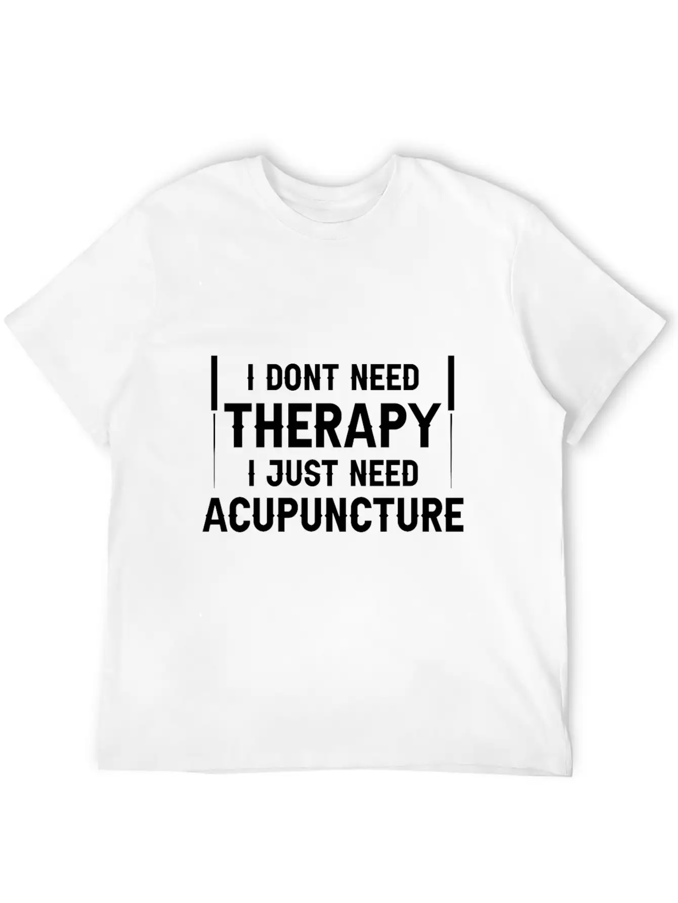 Acupuncturists I Don't Need Therapy Just Breathable Graphic T-Shirt – Perfect For Casual Days