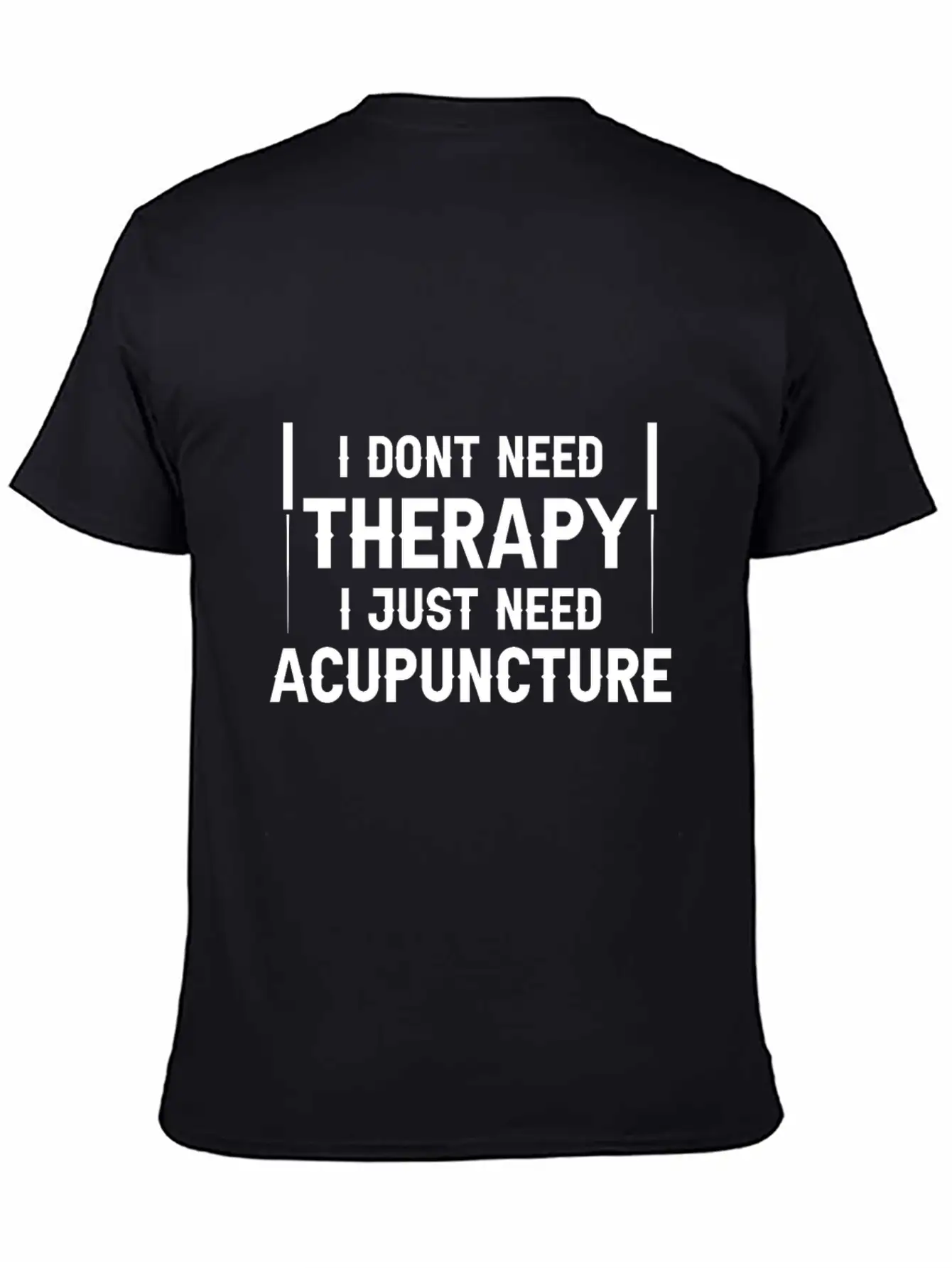 Acupuncturists I Don't Need Therapy Just Breathable Graphic T-Shirt – Perfect For Casual Days