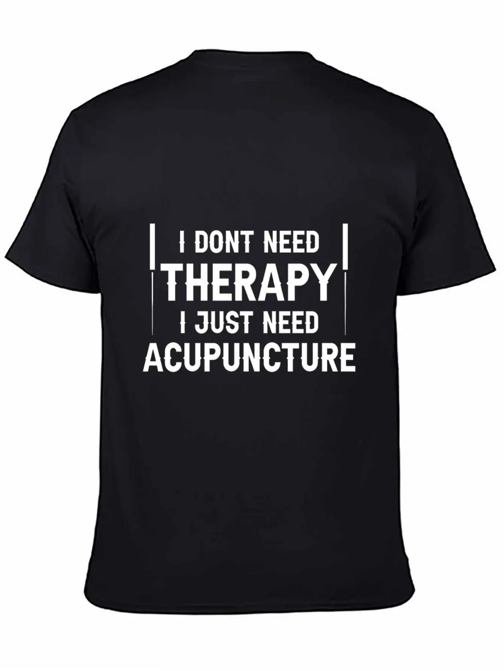 Acupuncturists I Don't Need Therapy Just Classic Cotton Tee – Unisex Comfort For Any Season