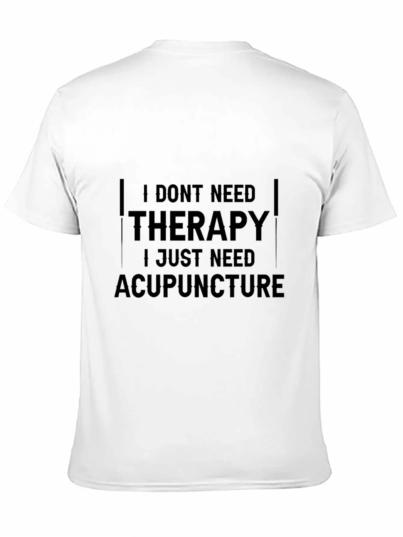 Acupuncturists I Don't Need Therapy Just Classic Cotton Tee – Unisex Comfort For Any Season