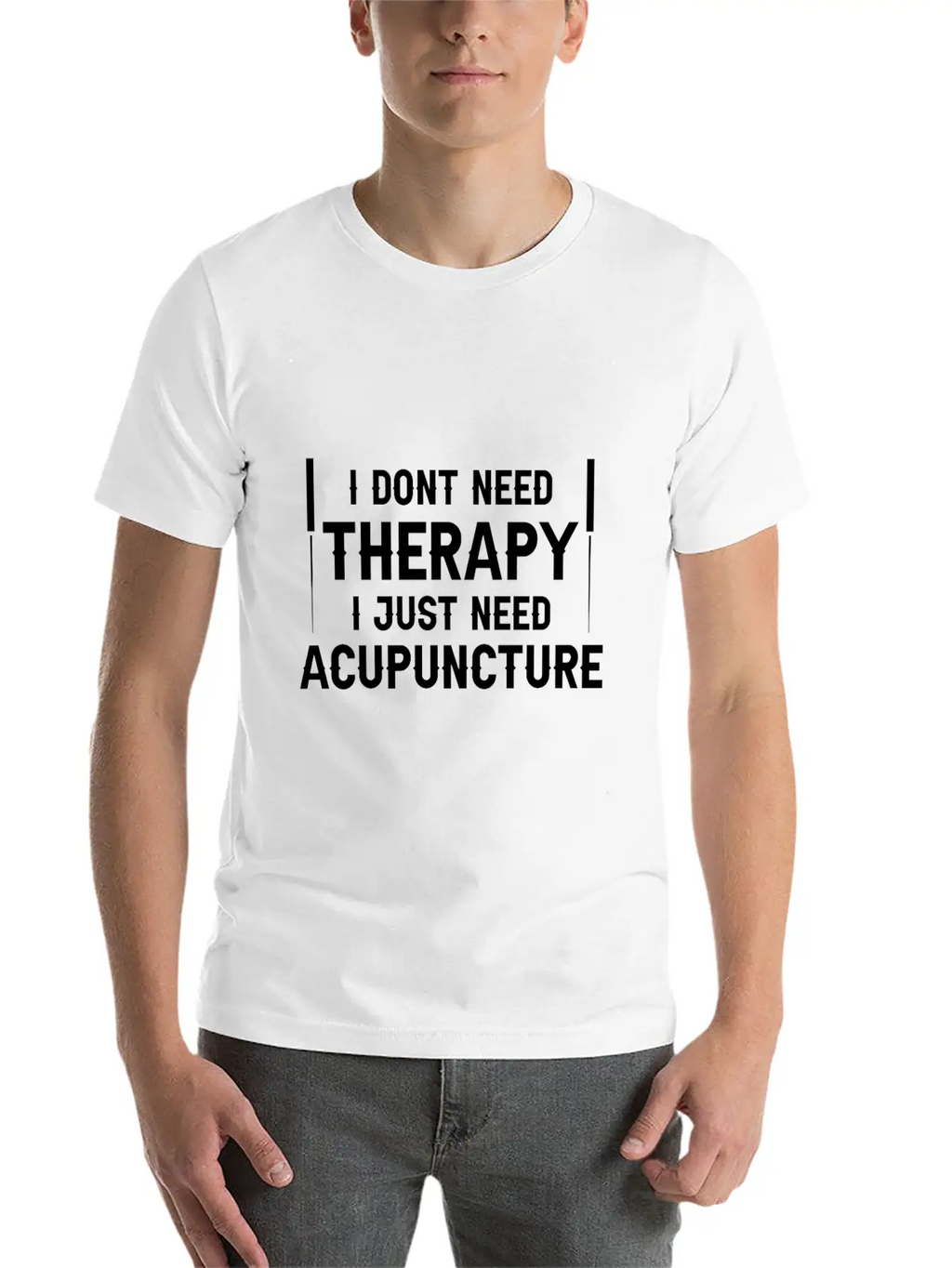 Acupuncturists I Don't Need Therapy Just Classic Cotton Tee – Unisex Comfort For Any Season