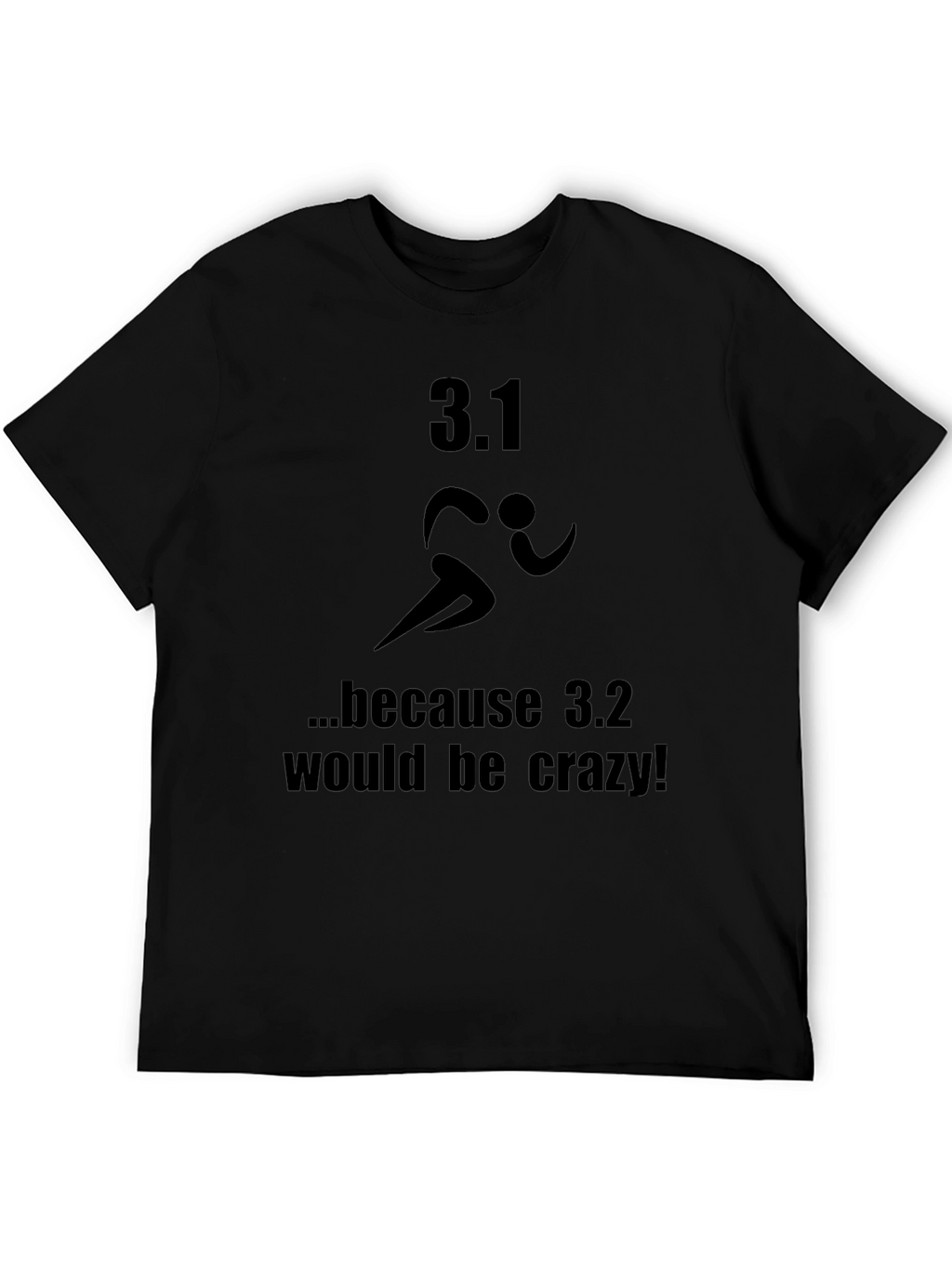 3.1 Because 3.2 Would Be Crazy T-Shirt