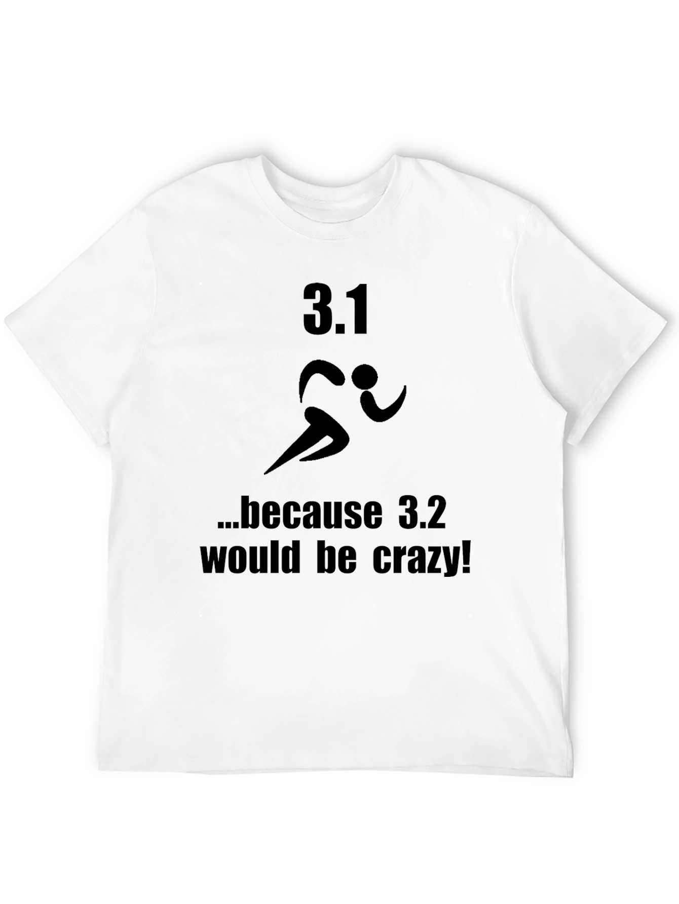 3.1 Because 3.2 Would Be Crazy T-Shirt