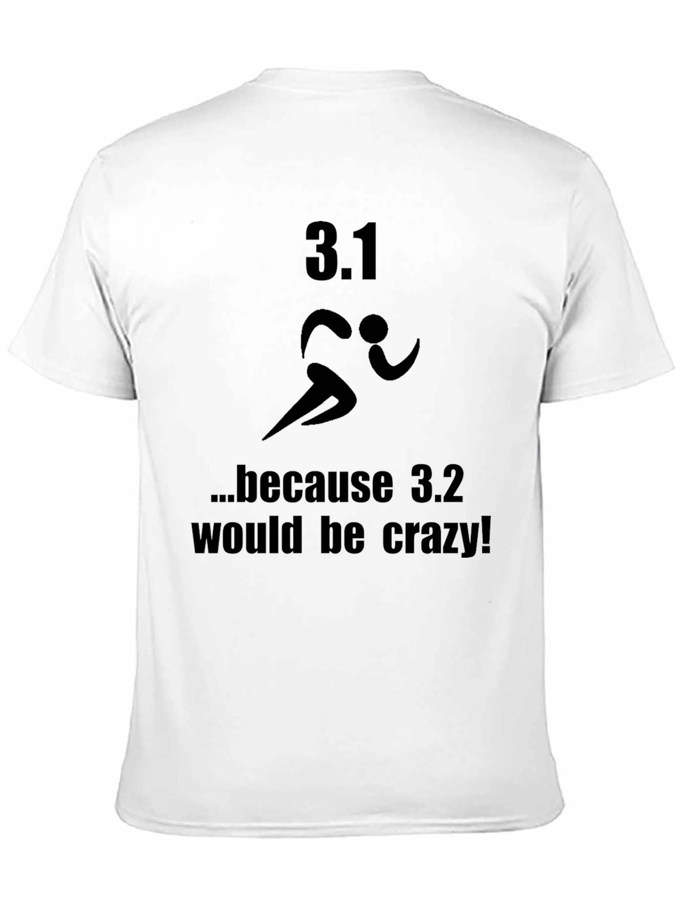 3.1 Because 3.2 Would Be Crazy T-Shirt