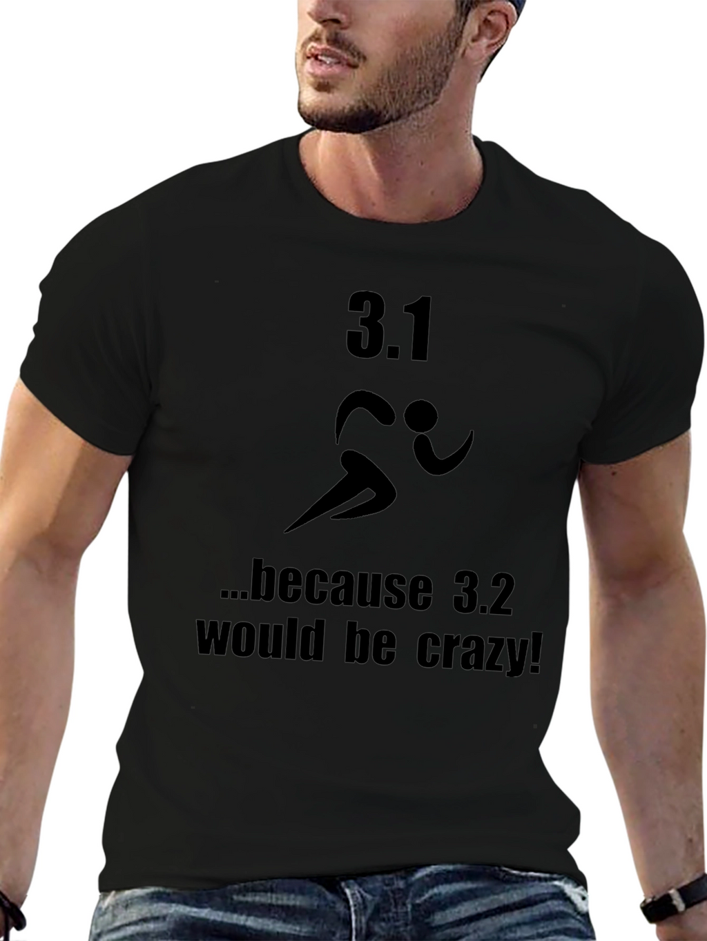 3.1 Because 3.2 Would Be Crazy T-Shirt