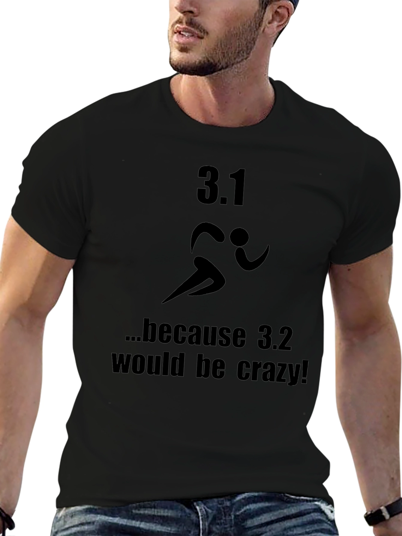 3.1 Because 3.2 Would Be Crazy T-Shirt