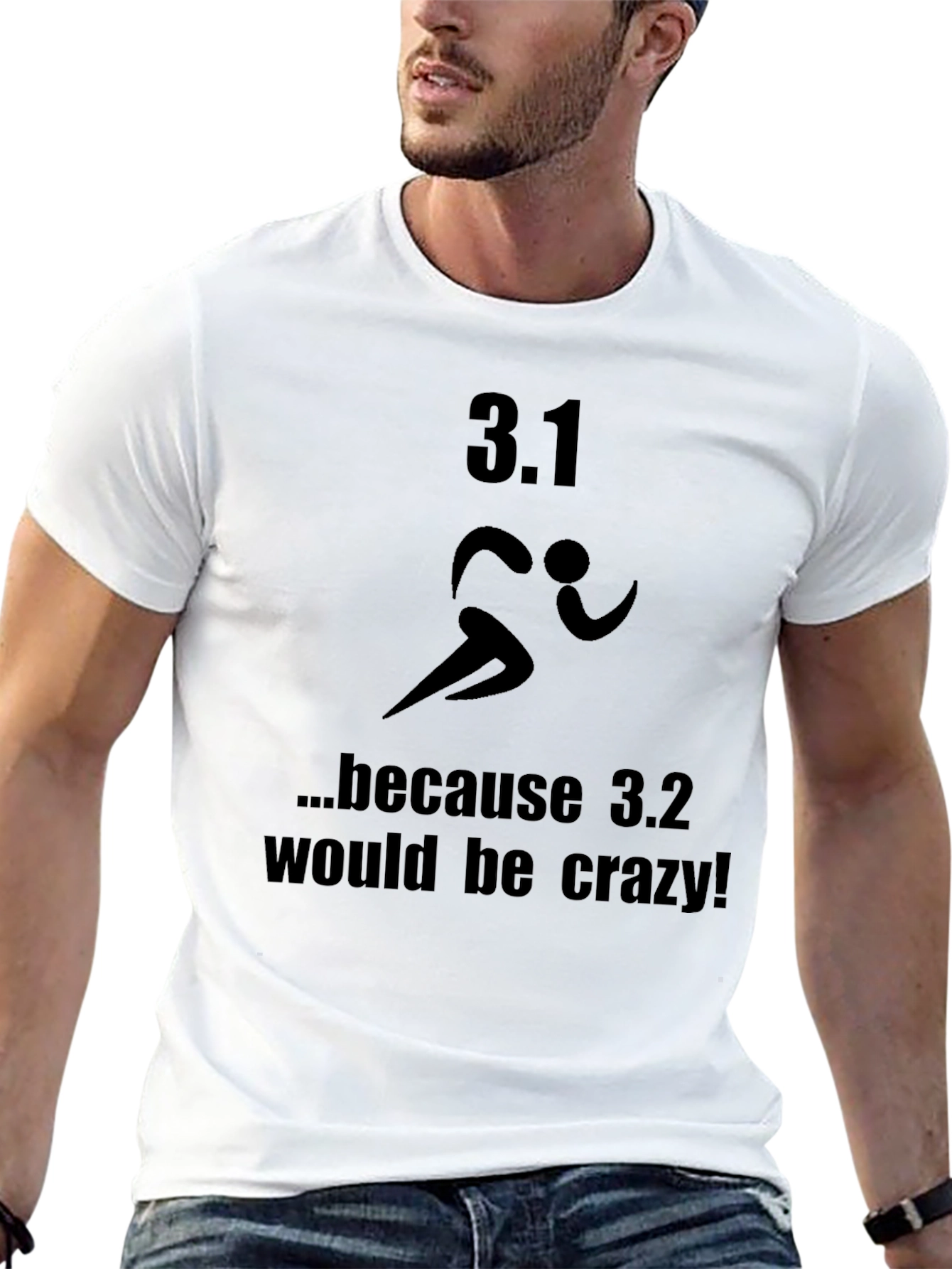 3.1 Because 3.2 Would Be Crazy T-Shirt
