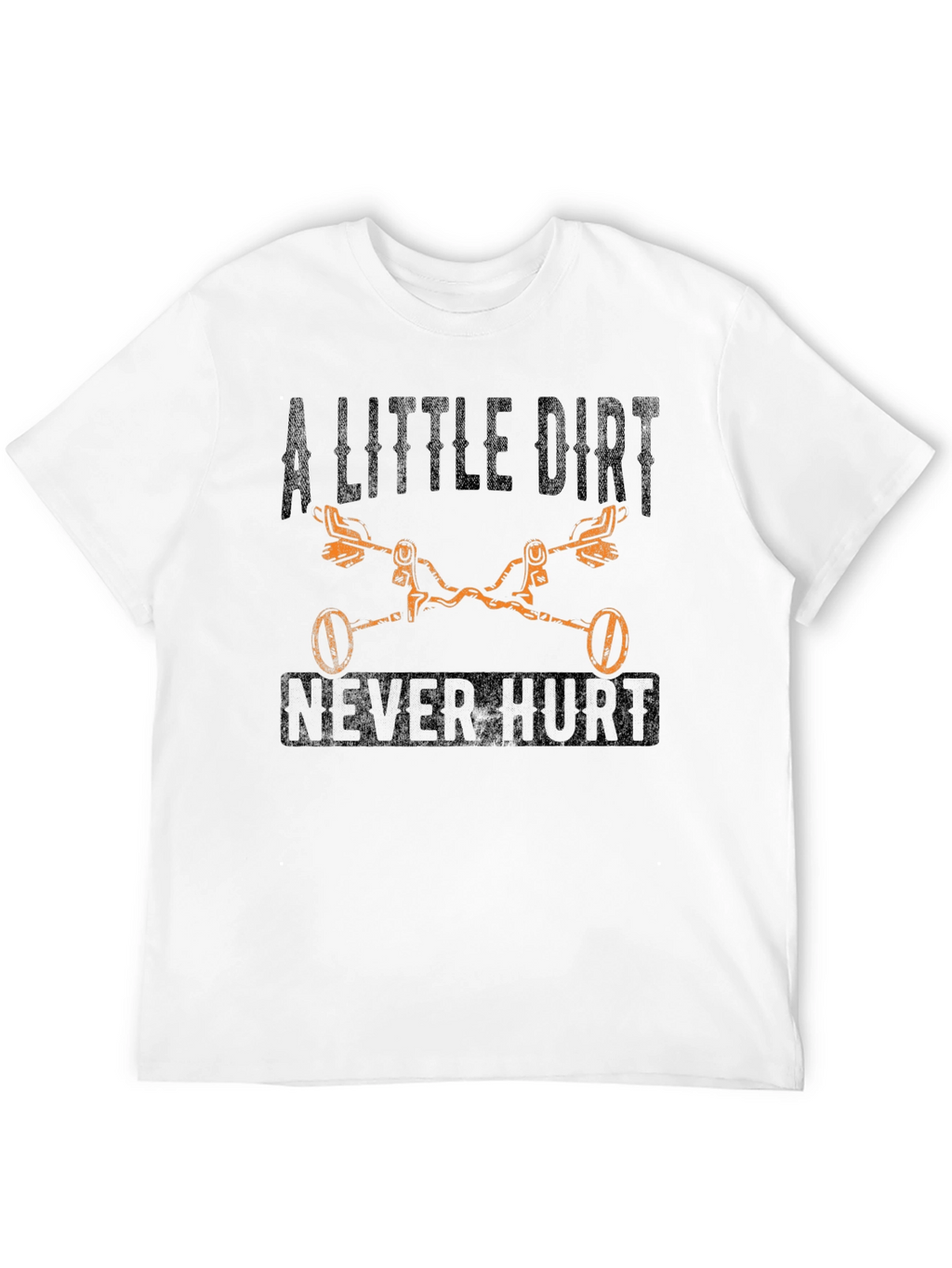 A Little Dirt Never Hurt T-Shirt