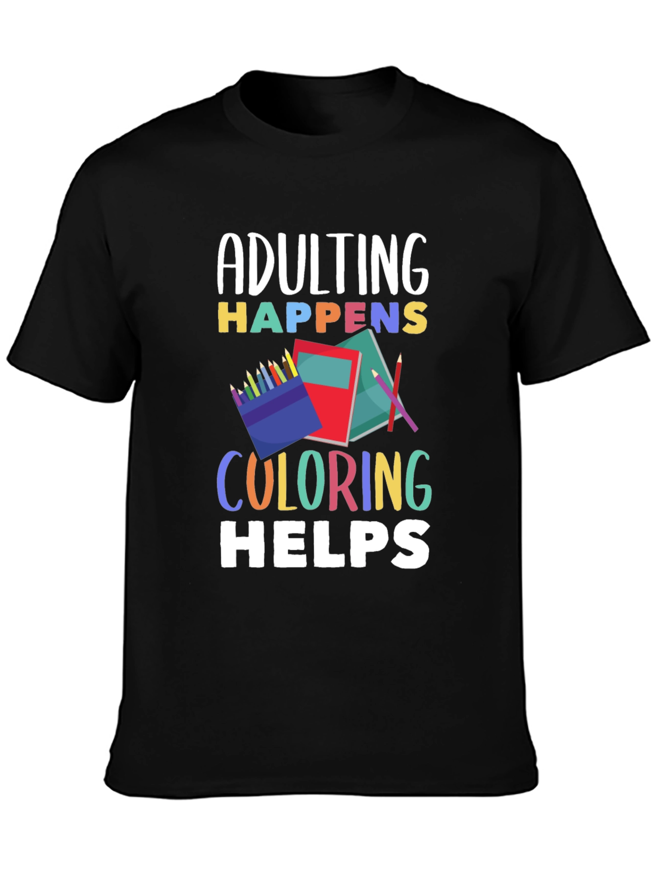 Adulting Happens Coloring Helps Graphic T-Shirt