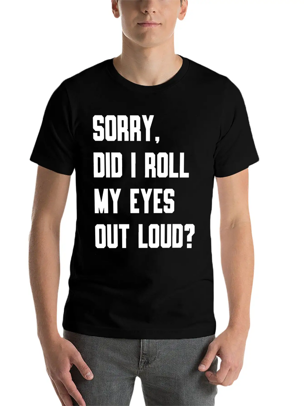 "Sorry, Did I Roll My Eyes Out Loud?" T-shirt Unisex Cotton Tee – Relaxed Fit For Any Occasion