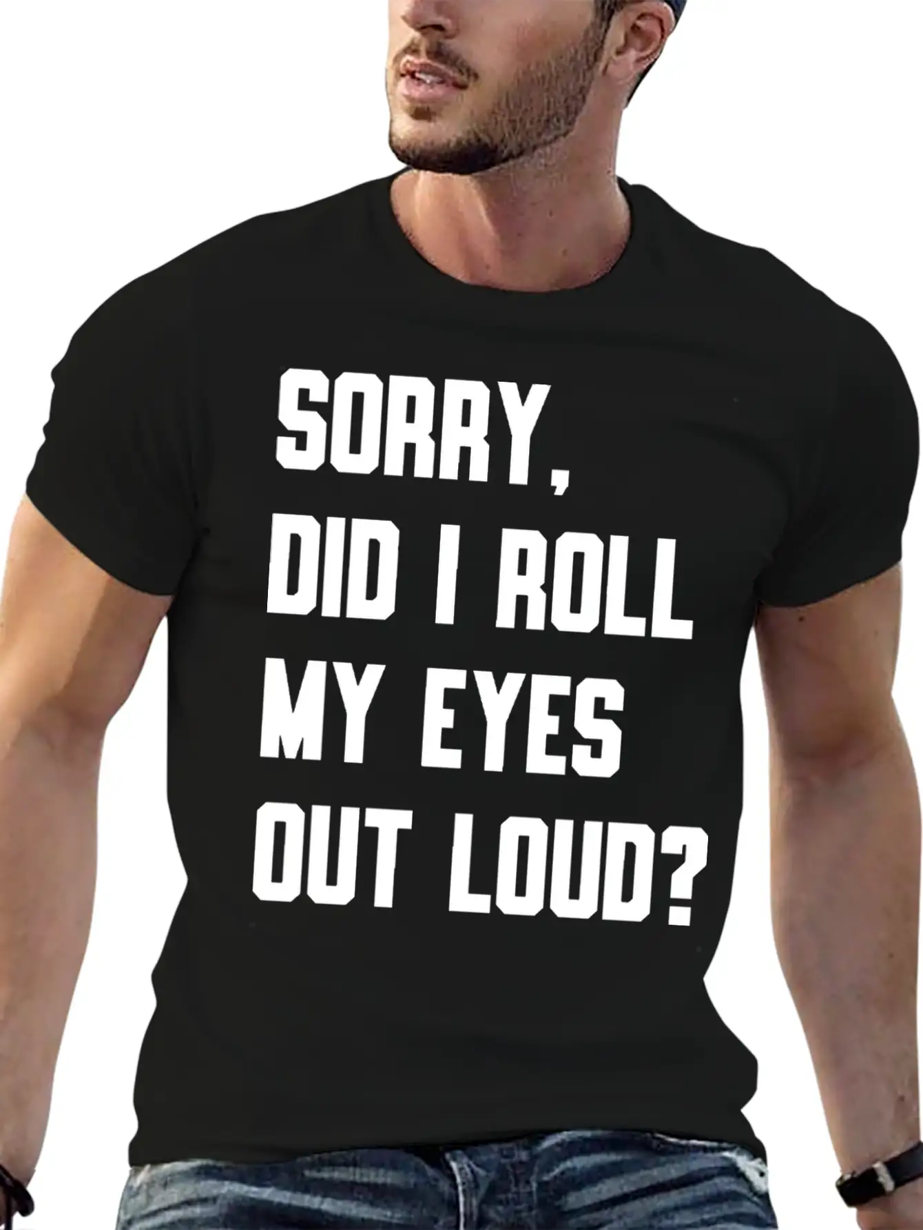 "Sorry, Did I Roll My Eyes Out Loud?" T-shirt Unisex Cotton Tee – Relaxed Fit For Any Occasion