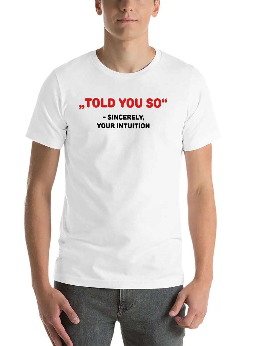 " Told You So" - Sincerely, Your Intuition Classic Fit Graphic Tee For Daily Comfort – Unisex Cotton Shirt