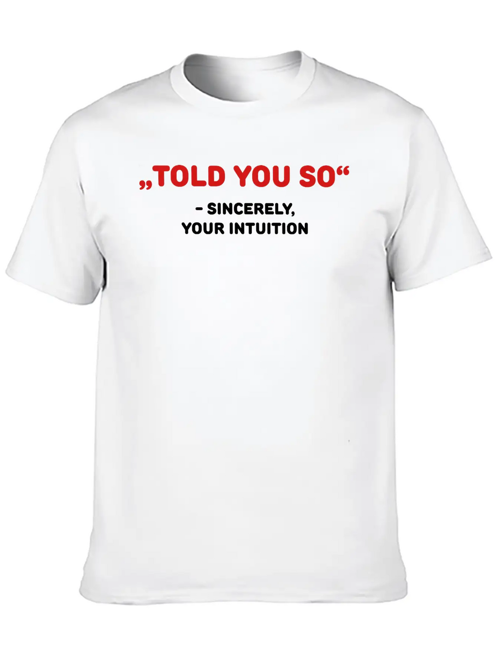 " Told You So" - Sincerely, Your Intuition Classic Fit Graphic Tee For Daily Comfort – Unisex Cotton Shirt