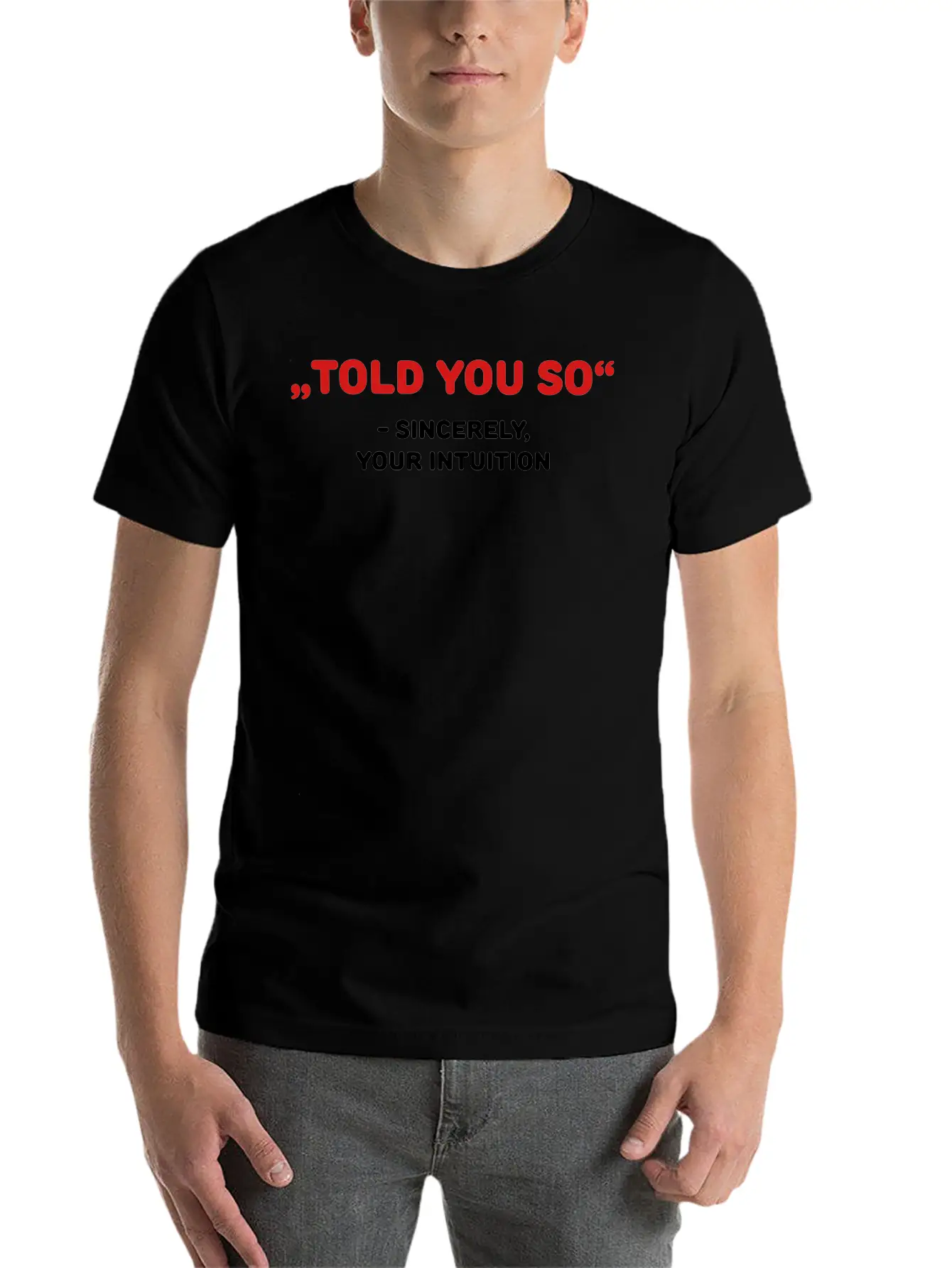 " Told You So" - Sincerely, Your Intuition Classic Fit Graphic Tee For Daily Comfort – Unisex Cotton Shirt
