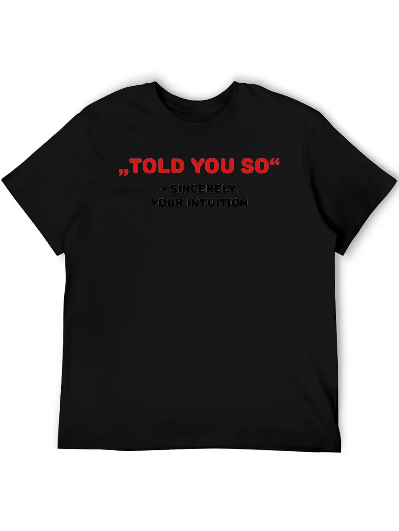 " Told You So" - Sincerely, Your Intuition Classic Fit Graphic Tee For Daily Comfort – Unisex Cotton Shirt