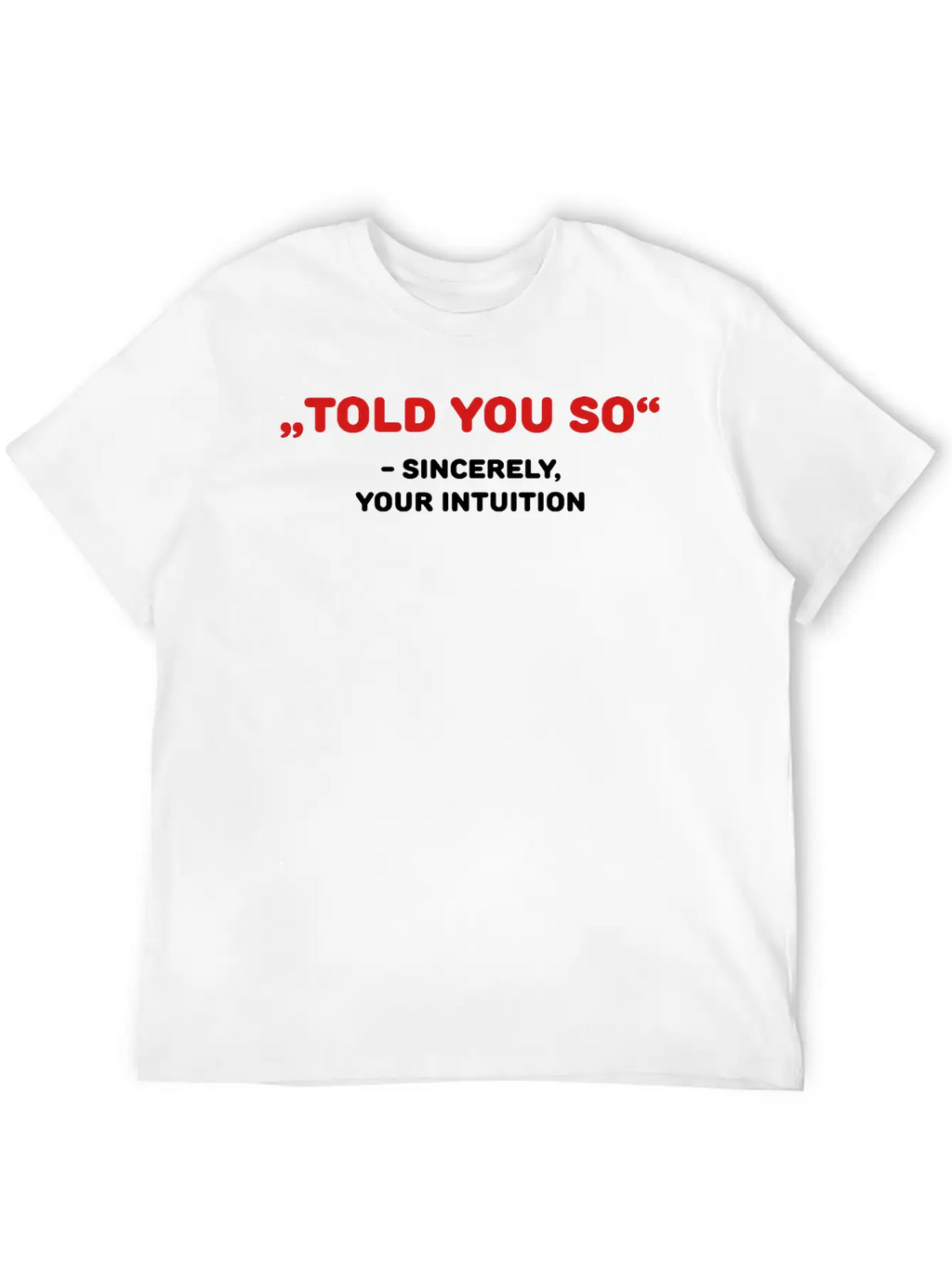 " Told You So" - Sincerely, Your Intuition Classic Fit Graphic Tee For Daily Comfort – Unisex Cotton Shirt
