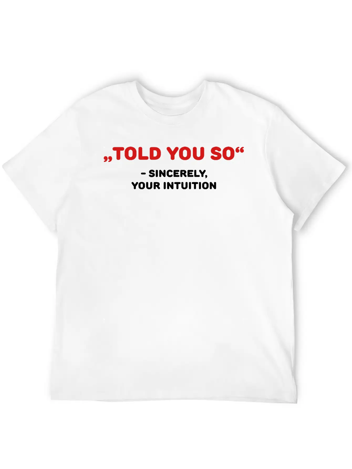 " Told You So" - Sincerely, Your Intuition Classic Fit Graphic Tee For Daily Comfort – Unisex Cotton Shirt
