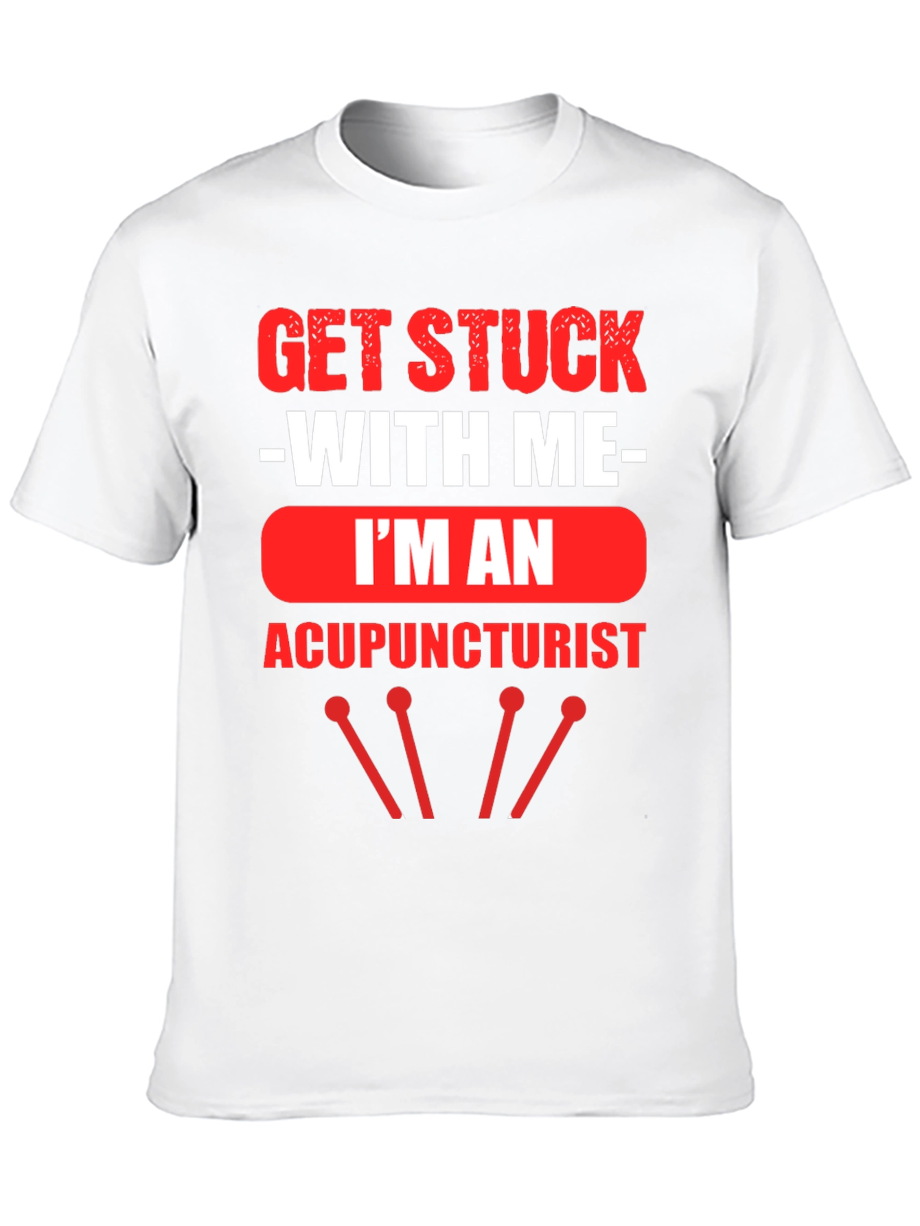 Acupuncturist T-Shirt - Get Stuck With Me
