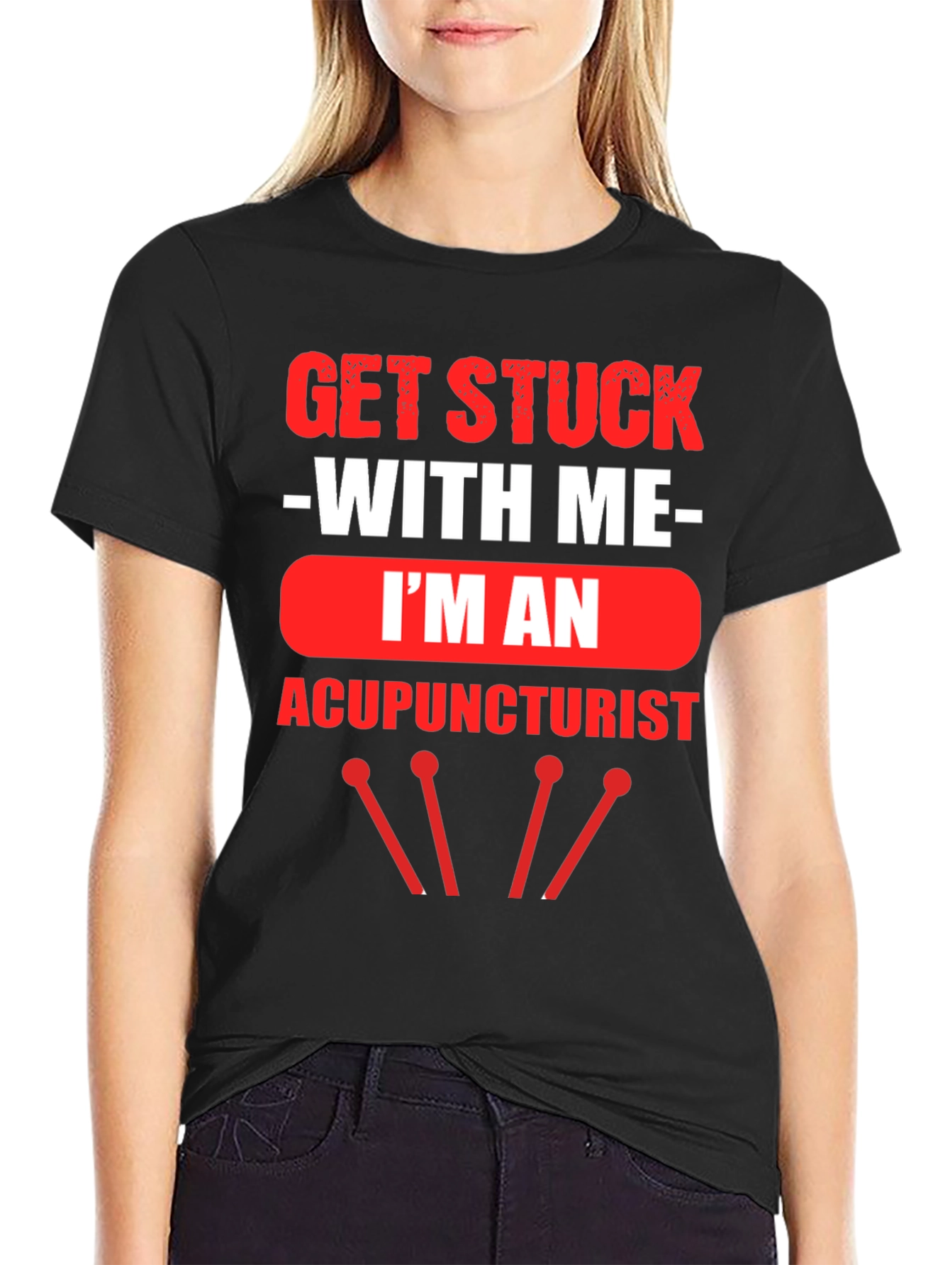 Acupuncturist T-Shirt - Get Stuck With Me