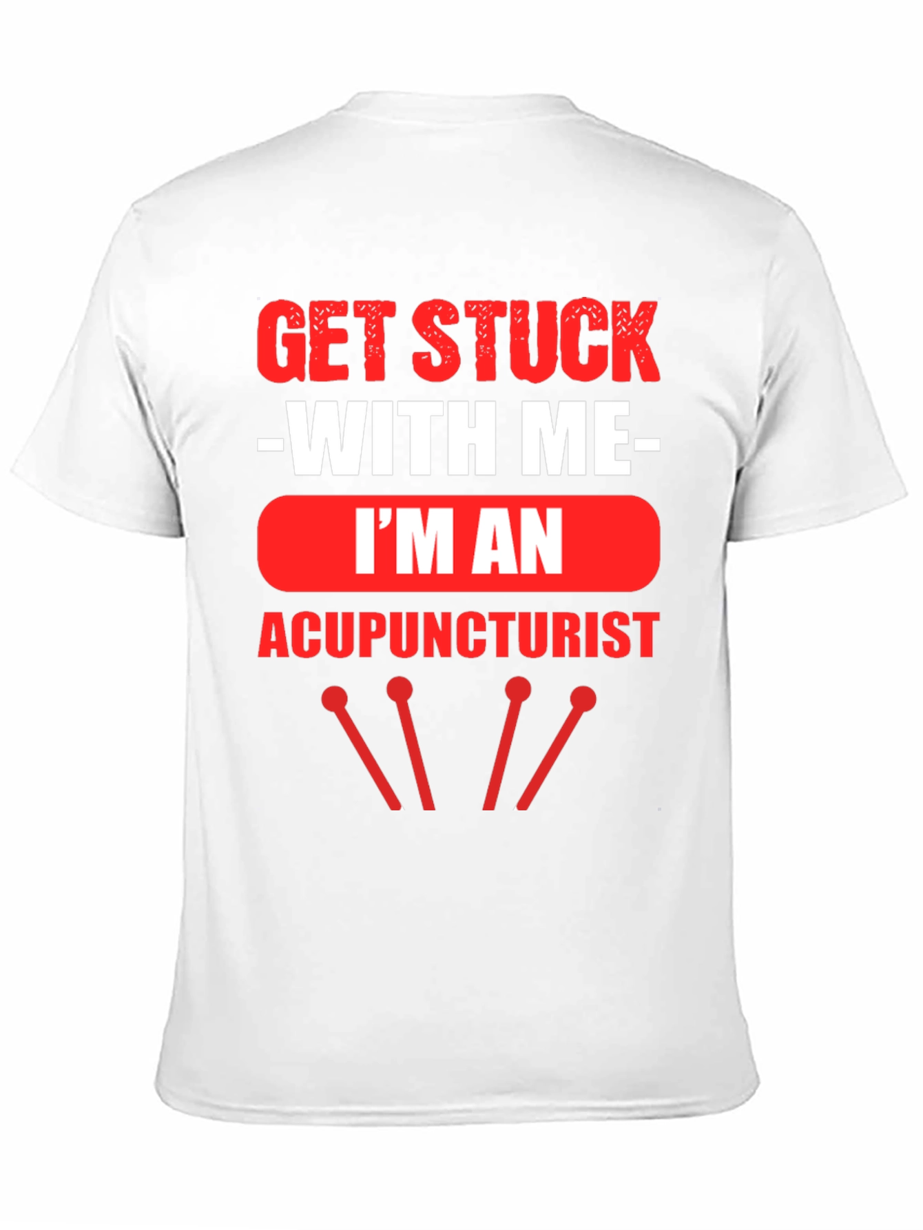Acupuncturist T-Shirt - Get Stuck With Me
