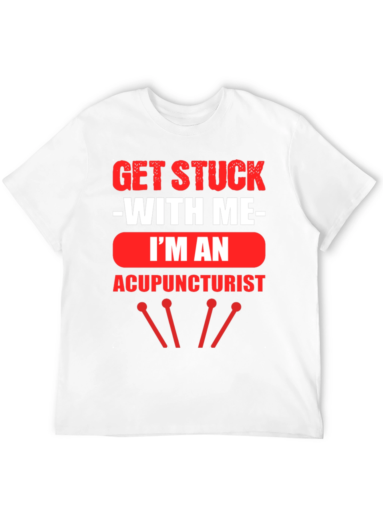 Acupuncturist T-Shirt - Get Stuck With Me