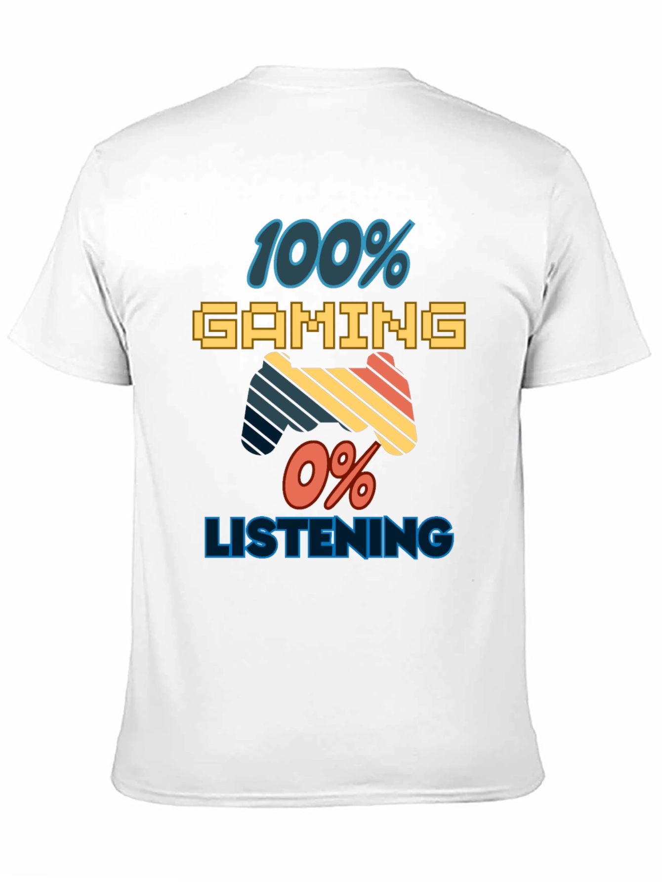 100% Gaming 0% Listening T-Shirt - Gamer Apparel